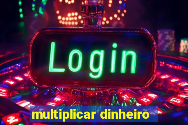 multiplicar dinheiro